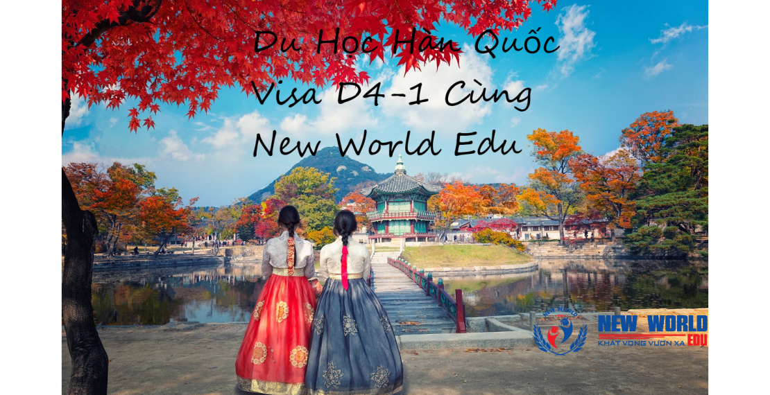 DU HỌC HÀN QUỐC - VISA D4-1 CÙNG NEW WORLD