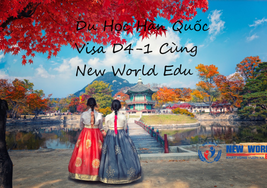 DU HỌC HÀN QUỐC - VISA D4-1 CÙNG NEW WORLD