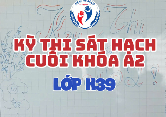 KỲ THI SÁT HẠCH CUỐI KHÓA A2 - LỚP K39